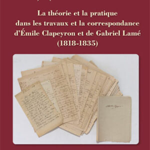 La théorie et la pratique dans les travaux et la correspondance d'Émile Clapeyron et de Gabriel Lamé (1818-1835)