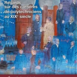 Regards sur des carrières de polytechniciens au XIXe siècle