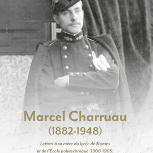 Marcel Charruau (X1903)  Lettres du lycée de Nantes et de l’école Polytechnique