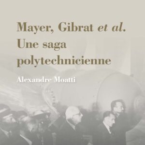 Mayer, Gibrat et al. - Une saga polytechnicienne